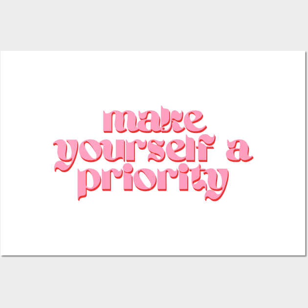 Make Yourself a Priority Wall Art by groovyfolk